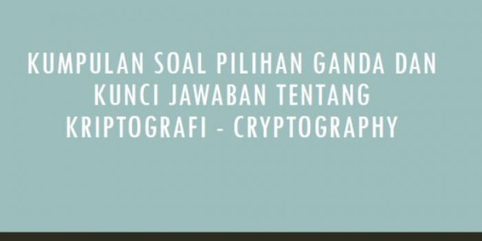 Kumpulan Soal Pilihan Ganda Dan Kunci Jawaban Tentang Kriptografi Cryptography Berbagiruang Com
