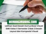 Latihan Soal Desain Komunikasi Visual SMK Kelas X Semester 2 Bab 2 Desain Layout dan Komposisi Visual