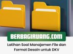 Latihan Soal Manajemen File dan Format Desain untuk DKV