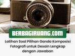 Latihan Soal Pilihan Ganda Komposisi Fotografi untuk Desain Lengkap dengan Jawaban