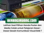 Latihan Soal Pilihan Ganda Poster dan Media Cetak untuk Pelajaran Dasar-Dasar Desain Komunikasi Visual BAB 7