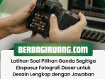 Latihan Soal Pilihan Ganda Segitiga Eksposur Fotografi Dasar untuk Desain Lengkap dengan Jawaban