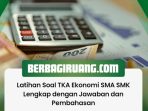 Latihan Soal TKA Ekonomi SMA SMK Lengkap dengan Jawaban dan Pembahasan