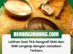 Latihan Soal TKA Geografi SMA dan SMK Lengkap dengan Jawaban Terbaru