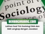 Latihan Soal TKA Sosiologi SMA dan SMK Lengkap dengan Jawaban