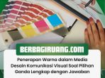 Penerapan Warna dalam Media Desain Komunikasi Visual Soal Pilihan Ganda Lengkap dengan Jawaban