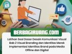 Latihan Soal Dasar Desain Komunikasi Visual Bab 2 Visual Branding dan Identitas Merek Implementasi Identitas Brand pada Media Offline dan Digital