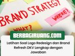 Latihan Soal Logo Redesign dan Brand Refresh DKV Lengkap dengan Jawaban